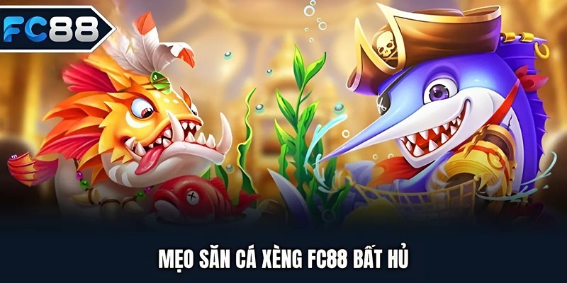 Mẹo săn cá xèng FC88 bất hủ