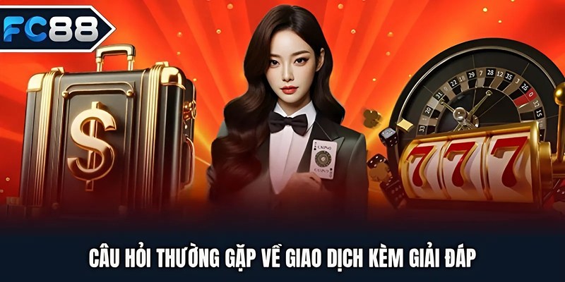 Câu hỏi thường gặp về giao dịch kèm giải đáp