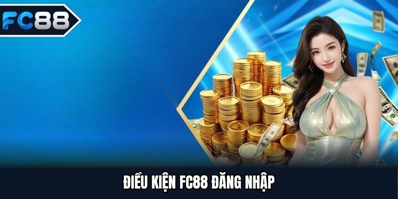 Điều kiện cần thiết trong FC88 đăng nhập