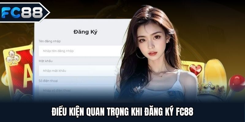 Điều kiện quan trọng khi đăng ký FC88