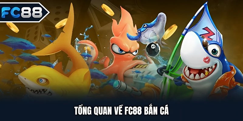 Tổng quan về FC88 bắn cá