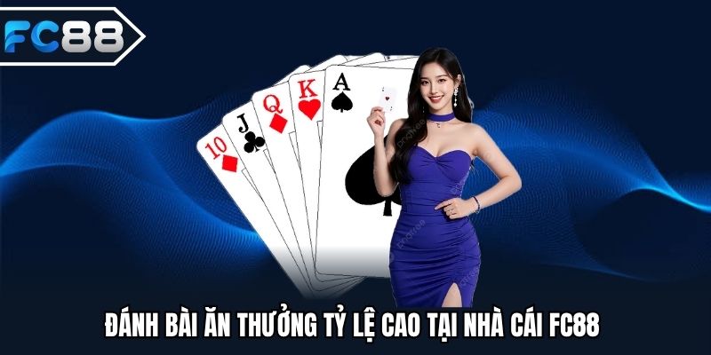Tham gia game bài đổi thưởng tại nhà cái FC88