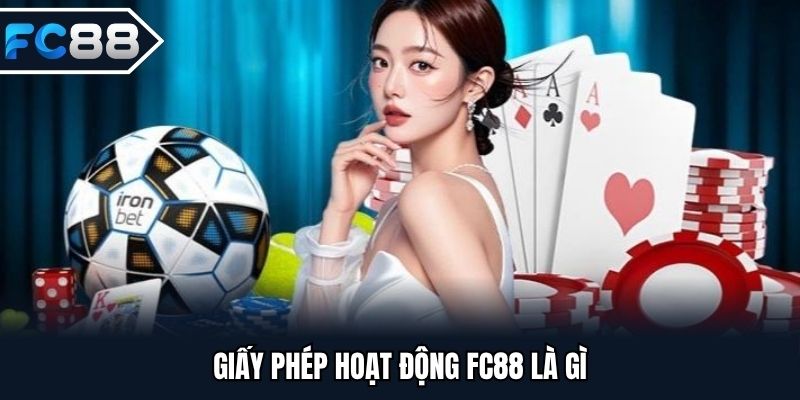 Giấy phép hoạt động FC88 là gì