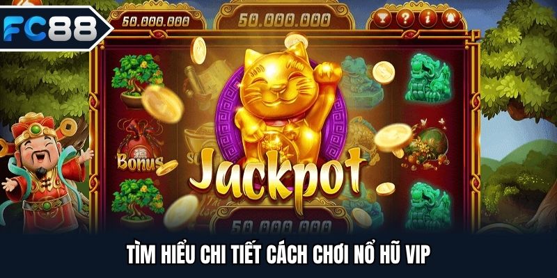 Tìm hiểu cách chơi nổ hũ VIP cực chuẩn