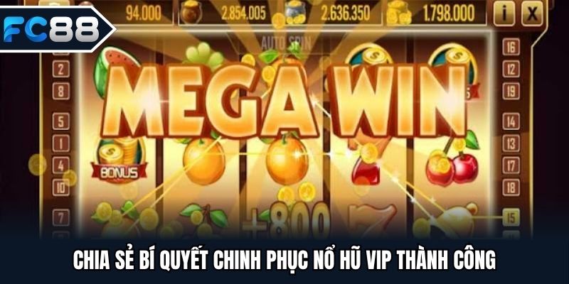 Chia sẻ bí quyết chinh phục nổ hũ VIP thành công