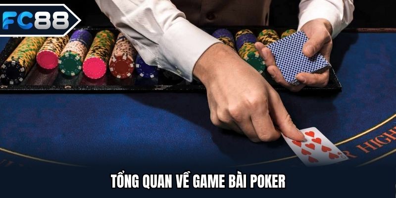 Tổng quan về game bài Poker