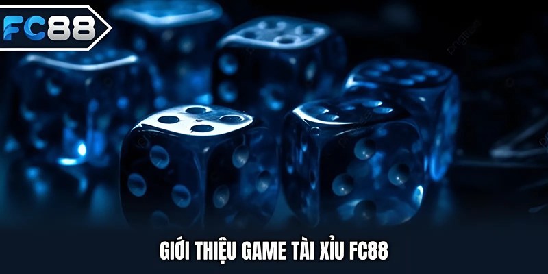 Giới thiệu game Tài Xỉu FC88