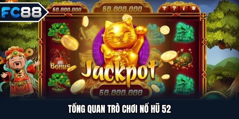 Tổng quan trò chơi nổ hũ 52